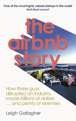 THE AIRBNB HISTORY : HOW THREE GUYS DISRUPTED AN INDUSTRY , MADE BILLION OF DOLLARS ...AND PLENTY OF ENEMIES PB