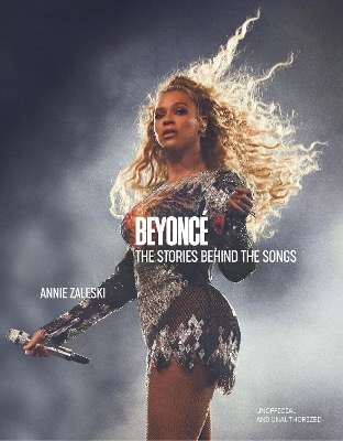 BEYONCE: THE STORIES BEHIND THE SONGS : EVERY SINGLE TRACK, EXPLORED AND EXPLAINED