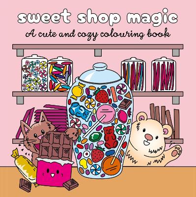 COZY SWEET SHOP : A CUTE COLOURING BOOK