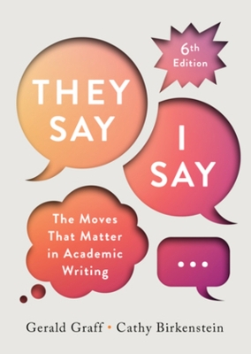 THEY SAY / I SAY : THE MOVES THAT MATTER IN ACADEMIC WRITING
