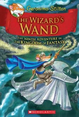 THE WIZARDS WAND (GERONIMO STILTON AND THE KINGDOM OF FANTASY #9)