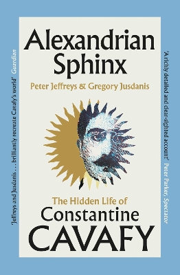 ALEXANDRIAN SPHINX : THE HIDDEN LIFE OF CONSTANTINE CAVAFY PB