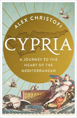 CYPRIA : A JOURNEY TO THE HEART OF THE MEDITERRANEAN HC