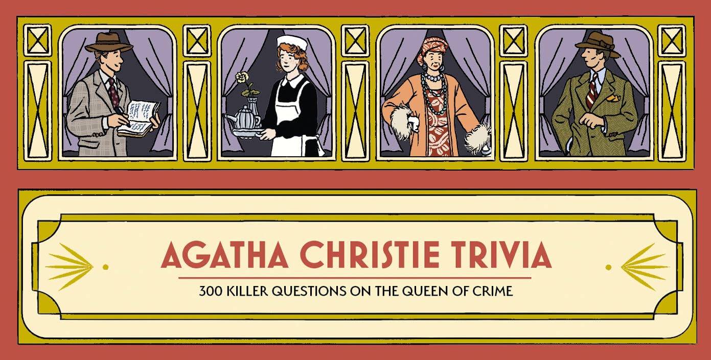 AGATHA CHRISTIE TRIVIA: 300 KILLER QUESTIONS ON THE QUEEN OF CRIME