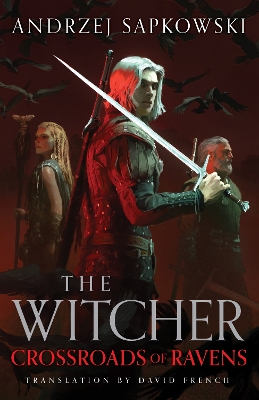 CROSSROADS OF RAVENS : A BRAND-NEW WITCHER NOVEL STARRING GERALT OF RIVIA