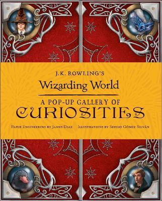 J.K. ROWLINGS WIZARDING WORLD - A POP-UP GALLERY OF CURIOSITIES  HC