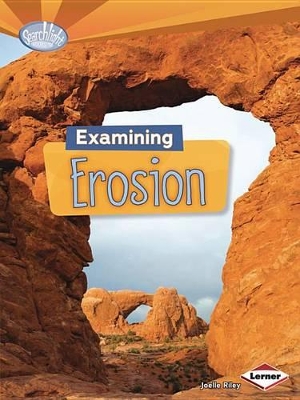 EXAMINING EROSION (SEARCHLIGHT BOOKS (TM) -- DO YOU DIG EARTH SCIENCE?)
