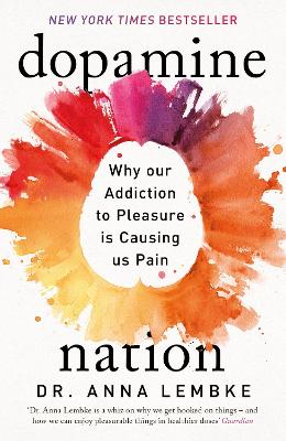 DOPAMINE NATION : WHY OUR ADDICTION TO PLEASURE IS CAUSING US PAIN PB