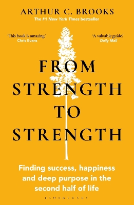 FROM STRENGTH TO STRENGTH : FINDING SUCCESS , HAPPINESS AND DEEP PURPOSE IN THE SECOND HALD OF LIF