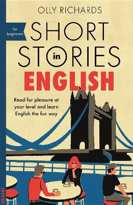 SHORT STORIES IN ENGLISH FOR BEGINNERS : READ FOR PLEASURE AT YOUR LEVEL, EXPAND YOUR VOCABULARY AND