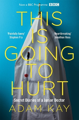 THIS IS GOING TO HURT: SECRET DIARIES OF A JUNIOR DOCTOR PB