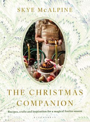 THE CHRISTMAS COMPANION : RECIPES, CRAFTS AND INSPIRATION FOR A MAGICAL FESTIVE SEASON