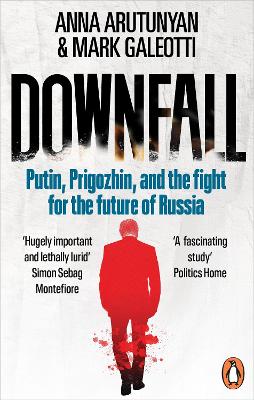 DOWNFALL : PUTIN, PRIGOZHIN, AND THE FIGHT FOR THE FUTURE OF RUSSIA PB