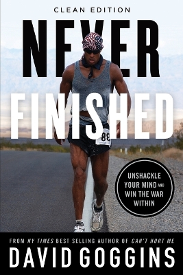 NEVER FINISHED: UNSHACKLE YOUR MIND AND WIN THE WAR WITHIN - CLEAN EDITION PB