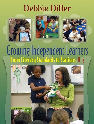 GROWING INDEPENDENT LEARNERS: FROM LITERACY STANDARDS TO STATIONS, K-3