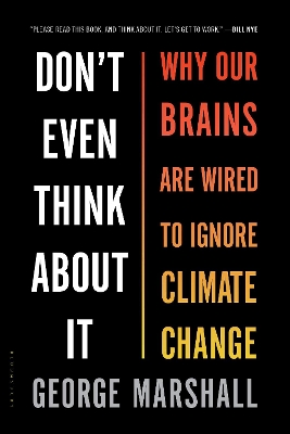 DONT EVEN THINK ABOU IT : WHY OUR BRAINS ARE WIRED TO IGNORE CLIMATE CHANGE PB