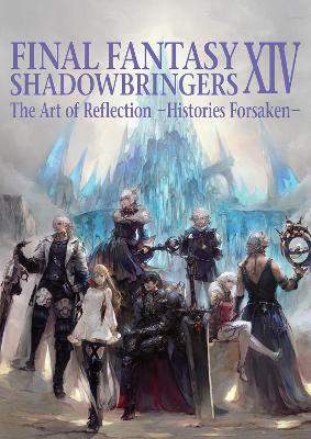 FINAL FANTASY XIV: SHADOWBRINGERS -- THE ART OF REFLECTION -HISTORIES FORSAKEN- PB