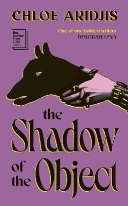 THE SHADOW OF THE OBJECT * LONGLISTED THE BOOKER PRIZE 2026 * HC