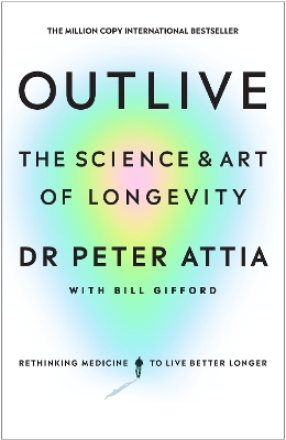 OUTLIVE : THE SCIENCE AND ART OF LONGEVITY HC