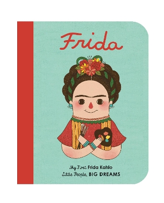 LITTLE PEOPLE, BIG DREAMS: FRIDA KAHLO BOARD BOOK