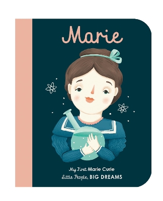LITTLE PEOPLE, BIG DREAMS: MARIE CURIE BOARD BOOK