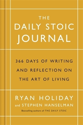 THE DAILY STOIC JOURNAL : 366 DAYS OF WRITING AND REFLECTION ON THE ART OF LIVING HC