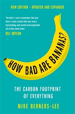 HOW BAD ARE BANANAS? : THE CARBON FOOTPRINT OF EVERYTHING