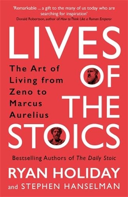 LIVES OF THE STOICS : THE ART OF LIVING FROM ZENO TO MARCUS AURELIUS PB