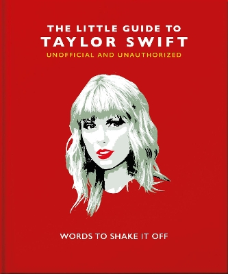 THE LITTLE GUIDE TO TAYLOR SWIFT : WORDS TO SHAKE IT OFF HC