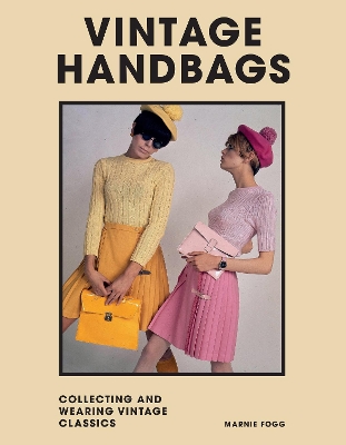 VINTAGE HANDBAGS : COLLECTING AND WEARING DESIGNER CLASSICS HC
