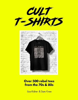 CULT T-SHIRTS : OVER 500 REBEL TEES FROM THE 70S AND 80S HC