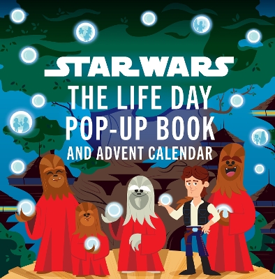 STAR WARS: THE LIFE DAY POP-UP BOOK AND ADVENT CALENDAR