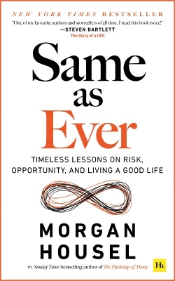 SAME AS EVER : TIMELESS LESSONS ON RISK, OPPORTUNITY AND LIVING A GOOD LIFE PB