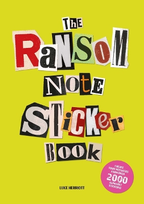 THE RANSOM NOTE STICKER BOOK : CREATE YOUR MESSAGES FROM OVER 2000 ALPHABET STICKERS!