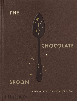 THE CHOCOLATE SPOON: ITALIAN SWEETS FROM THE SILVER SPOON HC