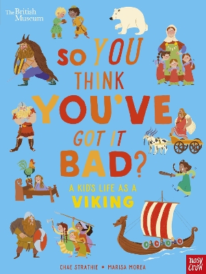 BRITISH MUSEUM : SO YOU THINK YOUVE GOT IT BAD?- A KIDS LIFE AS A VIKING HC