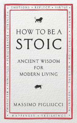 HOW TO BE A STOIC: ANCIENT WISDOM FOR MODERN LIVING PB