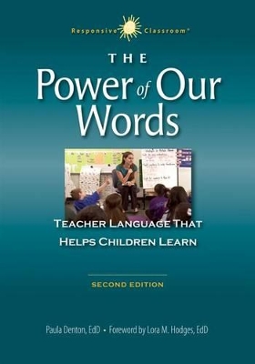 THE POWER OF OUR WORDS: TEACHER LANGUAGE THAT HELPS CHILDREN LEARN (RESPONSIVE CLASSROOM) (2ND ED.)