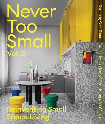 NEVER TOO SMALL: VOL. 2: REINVENTING SMALL SPACE LIVING HC