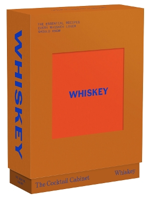 THE COCKTAIL CABINET: WHISKEY THE ESSENTIAL DRINKS EVERY WHISKEY &amp; BOURBON LOVER SHOULD KNOW