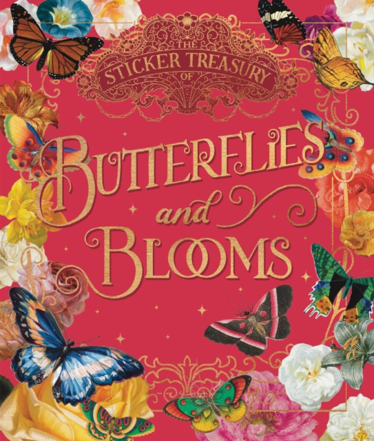 THE STICKER TREASURY OF BLOOMS AND BUTTERFLIES : AN ECLECTIC BOOK OF STICKERS FOR JOURNALING, COLLAG