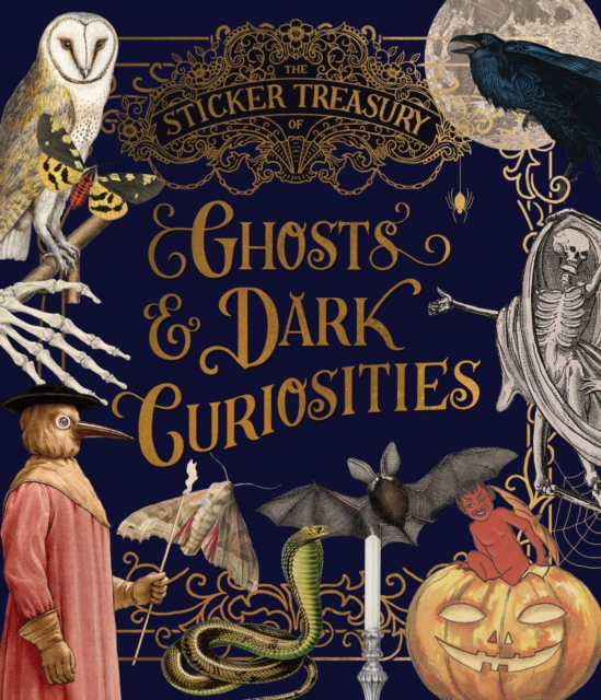 THE STICKER TREASURY OF GHOSTS &amp; DARK CURIOSITIES : AN ECLECTIC BOOK OF STICKERS FOR JOURNALING, COL
