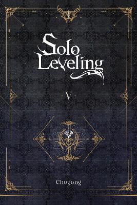 SOLO LEVELING, VOL. 5 (NOVEL)