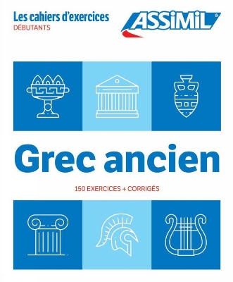 GREC ANCIEN - LES CAHIERS DEXERCICES - 150 EXERCICES + CORRIGES DEBUTANTS