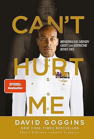 CANT HURT ME: BEHERRSCHE DEINEN GEIST UND ERREICHE JEDES ZIEL. DEUTSCHE AUSGABE. UBER 5 MILLIONEN V