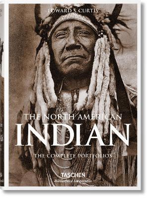 TASCHEN BIBLIOTHECA UNIVERSALIS : THE NORTH AMERICAN INDIAN. THE COMPLETE PORTFOLIOS HC