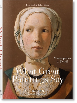 TASCHEN BIBLIOTHECA UNIVERSALIS : WHAT GREAT PAINTINGS SAY. 100 MASTERPIECES IN DETAIL HC
