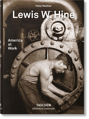 TASCHEN BIBLIOTHECA UNIVERSALIS : LEWIS W. HINE. AMERICA AT WORK HC