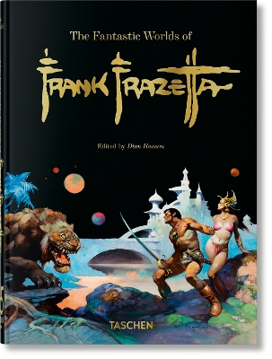 TASCHEN 45TH EDITION : FANTASTIC WORLD OF FRANK FRAZETTA. 40TH ED. HC