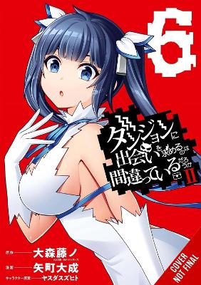 IS IT WRONG TO TRY TO PICK UP GIRLS IN A DUNGEON? II, VOL. 6 (MANGA)